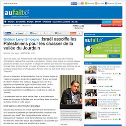 Gidéon Levy témoigne: Israël assoiffe les Palestiniens pour les chasser de la vallée du Jourdain