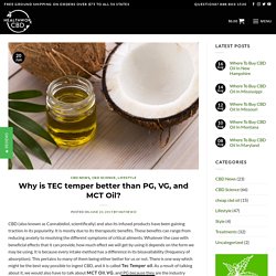 Why is TEC temper better than PG, VG, and MCT Oil?
