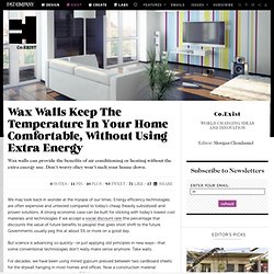 Wax Walls Keep The Temperature In Your Home Comfortable, Without Using Extra Energy