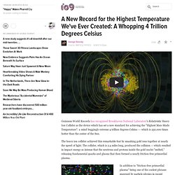 A New Record for the Highest Temperature We've Ever Created: A Whopping 4 Trillion Degrees Celsius