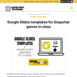 Google Slides templates for Snapchat games in class - Ditch That Textbook