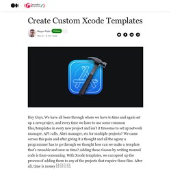 Create Custom Xcode Templates. Hey Guys, We have all been through…