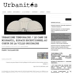 Urbanisme temporaire / Le camp de migrants, espace exceptionnel au coeur de l...