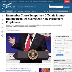 Remember Those Temporary Officials Trump Quietly Installed? Some Are Now Permanent Employees.