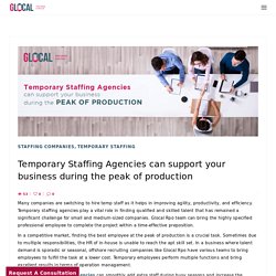 Temporary Staffing Agencies can support your business during the peak of production - Blog