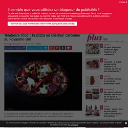 Tendance food : la pizza au charbon cartonne au Royaume-Uni - Bibamagazine.fr