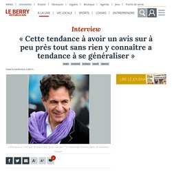 « Cette tendance à avoir un avis sur à peu près tout sans rien y connaître a tendance à se généraliser » - Paris (75000)