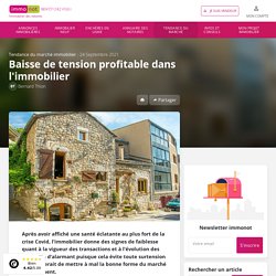 Tendance du marché immobilier : Baisse De Tension Profitable Dans L'immobilier