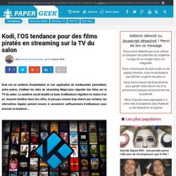 Kodi, l'OS tendance pour des films piratés en streaming sur la TV du salon