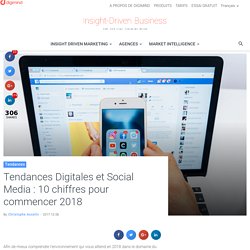 Tendances Digital et Social Media : 10 chiffres pour débuter 2018