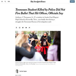 4/14/21: TN Student Killed by Police Did Not Fire Bullet That Hit Officer