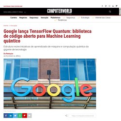 Google lança TensorFlow Quantum: biblioteca de código aberto para Machine Learning quântico