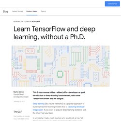Learn TensorFlow and deep learning, without a Ph.D.