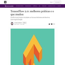 TensorFlow 2.0: melhores práticas e o que mudou - Data Hackers - Medium
