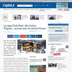 La saga Club Med : des tentes Trigano... au luxe avec le chinois Fosun