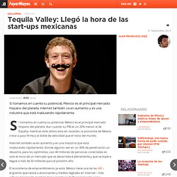 Tequila Valley: Llegó la hora de las start-ups mexicanas
