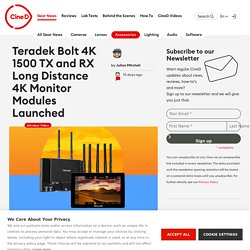 Teradek Bolt 4K 1500 TX and RX Long Distance 4K Monitor Modules Launched