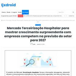 Mercado Terceirização Hospitalar para mostrar crescimento surpreendente com empresas competem na previsão do setor para 2027 – Ijxdroid