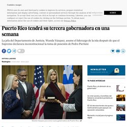 Puerto Rico tendrá su tercera gobernadora en una semana