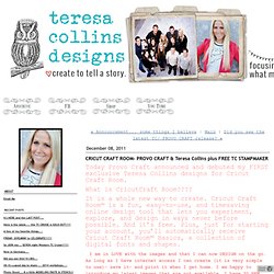 TERESA COLLINS: CRICUT CRAFT ROOM- PROVO CRAFT & Teresa Collins plus FREE TC STAMPMAKER