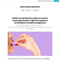 COVID-19 and Abortion; Why we need to encourage women’s right to pregnancy termination in health emergencies – Safe Medical Abortion