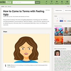 How to Come to Terms with Feeling Ugly: 21 steps