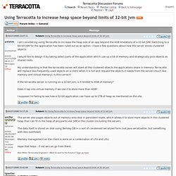 Using Terracotta to increase heap space beyond limits of 32-bit jvm
