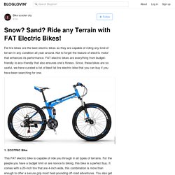 Snow? Sand? Ride any Terrain with FAT Electric Bikes!