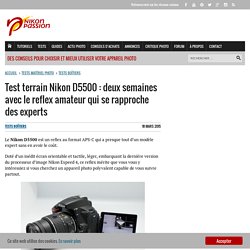 Test terrain Nikon D5500 : deux semaines avec le reflex amateur qui se rapproche des experts