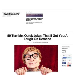 50 Terrible, Quick Jokes That’ll Get You A Laugh On Demand