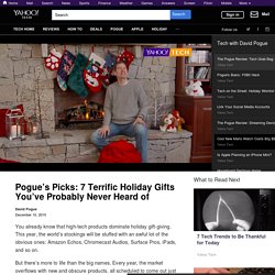 Pogue’s Picks: 7 Terrific Holiday Gifts You’ve Probably Never Heard of