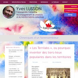 » « Les Terrilabs », ou pourquoi inventer des tiers-lieux populaires dans les territoiresYves Lusson, Fairensemble Consulting