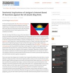Territorial Implications of Antigua's Internet-Based IP Sanctions Against the US (Guest Blog Post)