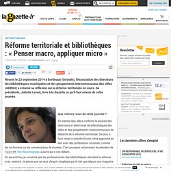 Réforme territoriale et bibliothèques : "Penser macro, appliquer micro" - Lagazette.fr