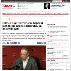 Olivier Roy: 'Terrorisme beperkt zich tot de tweede generatie, en bekeerlingen'