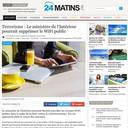 Terrorisme : Le ministère de l'Intérieur pourrait supprimer le WiFi public