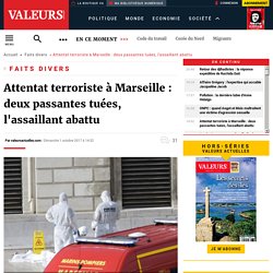 Attentat terroriste à Marseille : deux passantes tuées, l'assaillant abattu