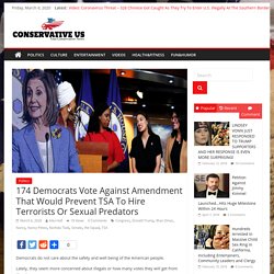 174 Democrats Vote Against Amendment That Would Prevent TSA To Hire Terrorists Or Sexual Predators - Conservative US