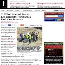 SLAPPed, Arrested, Deemed Eco-Terrorists: TransCanada Blockaders Persevere