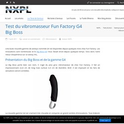 Test du vibromasseur Fun Factory G4 Big Boss - NXPL