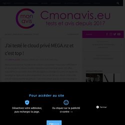 J’ai testé le cloud privé MEGA.nz et c’est top ! – Cmonavis.eu