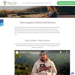 Ibogaine Testimonials/Reviews - Iboga Experience at Iboga Tree healing House