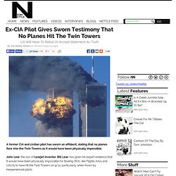 Ex-CIA Pilot Gives Sworn Testimony That No Planes Hit The Twin Towers