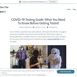 COVID-19 Testing Guide: What You Need To Know Before Getting Tested – Site Title