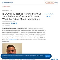 Is COVID-19 Testing Here to Stay? Dr. John Berberian of Atlanta Discusses What the Future Might Hold in Store