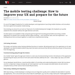 The mobile testing challenge: How to improve your UX and prepare for the future