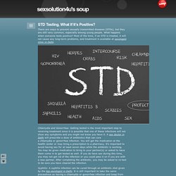 STD Testing, What If It’s Positive? - sexsolution4u's soup