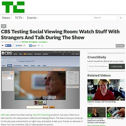 CBS Testing Social Viewing Room: Watch Stuff With Strangers And Talk During The Show