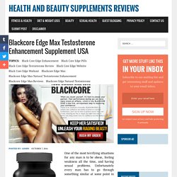 Blackcore Edge Max Testosterone Enhancement Supplement USA