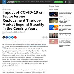 Impact of COVID-19 on Testosterone Replacement Therapy Market Expand Steadily in the Coming Years